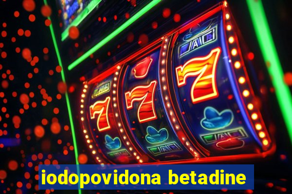 iodopovidona betadine